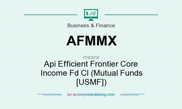 What does AFMMX mean? It stands for Api Efficient Frontier Core Income Fd Cl (Mutual Funds [USMF])