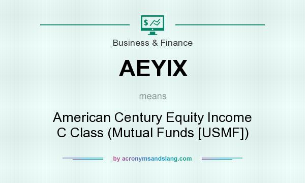 What does AEYIX mean? It stands for American Century Equity Income C Class (Mutual Funds [USMF])