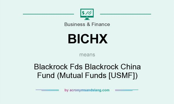 What does BICHX mean? It stands for Blackrock Fds Blackrock China Fund (Mutual Funds [USMF])