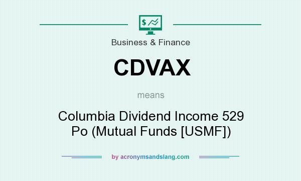 What does CDVAX mean? It stands for Columbia Dividend Income 529 Po (Mutual Funds [USMF])