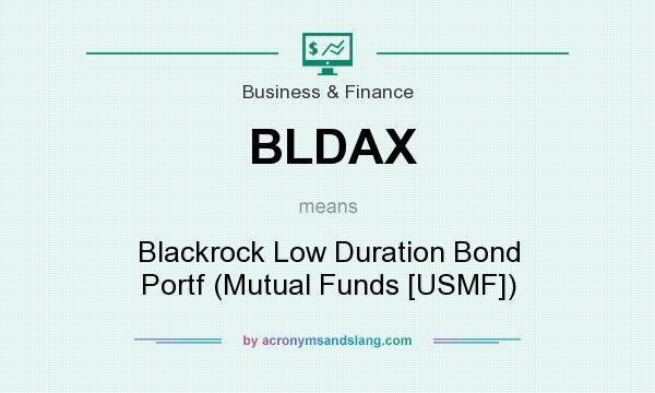 What does BLDAX mean? It stands for Blackrock Low Duration Bond Portf (Mutual Funds [USMF])