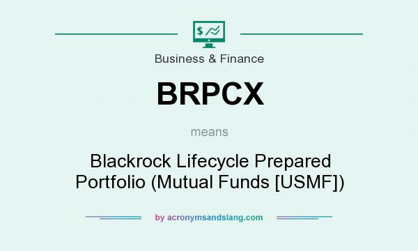What does BRPCX mean? It stands for Blackrock Lifecycle Prepared Portfolio (Mutual Funds [USMF])
