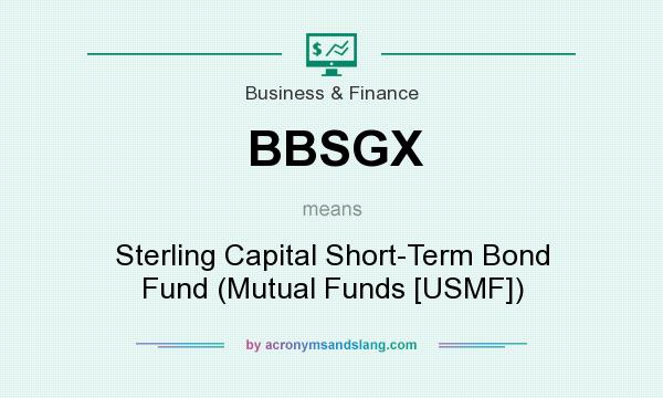 What does BBSGX mean? It stands for Sterling Capital Short-Term Bond Fund (Mutual Funds [USMF])