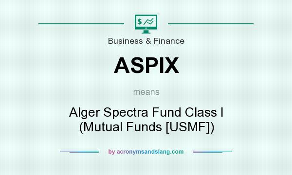 What does ASPIX mean? It stands for Alger Spectra Fund Class I (Mutual Funds [USMF])