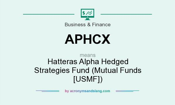 What does APHCX mean? It stands for Hatteras Alpha Hedged Strategies Fund (Mutual Funds [USMF])