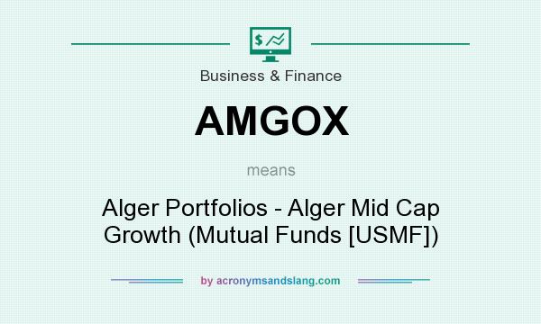 What does AMGOX mean? It stands for Alger Portfolios - Alger Mid Cap Growth (Mutual Funds [USMF])