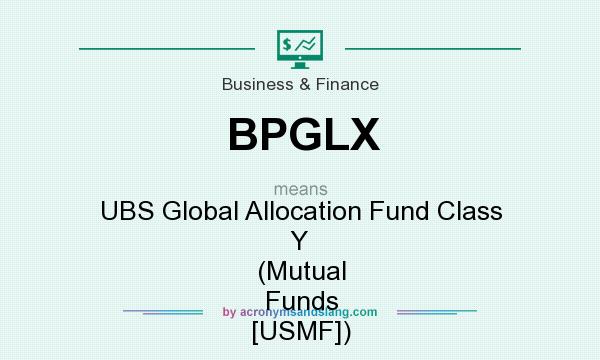 What does BPGLX mean? It stands for UBS Global Allocation Fund Class Y (Mutual Funds [USMF])