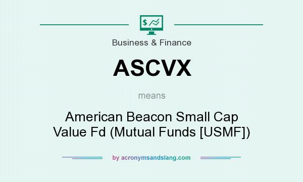 What does ASCVX mean? It stands for American Beacon Small Cap Value Fd (Mutual Funds [USMF])