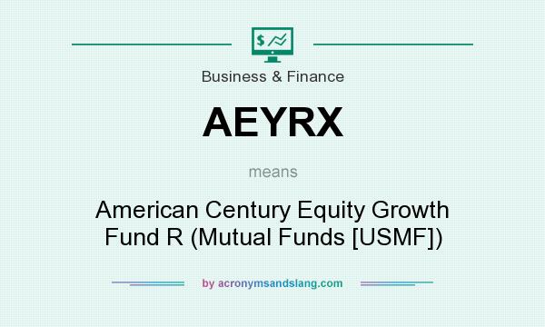 What does AEYRX mean? It stands for American Century Equity Growth Fund R (Mutual Funds [USMF])