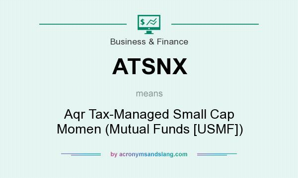 What does ATSNX mean? It stands for Aqr Tax-Managed Small Cap Momen (Mutual Funds [USMF])