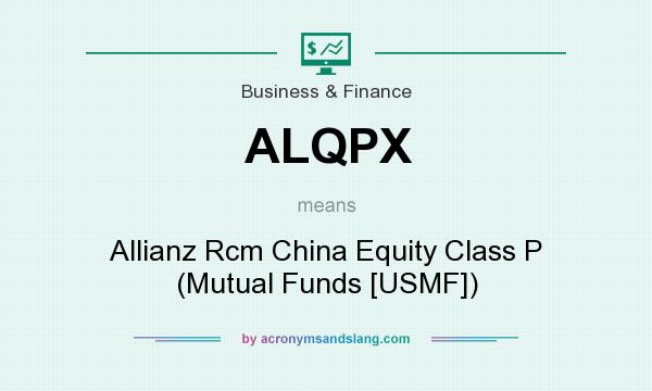 What does ALQPX mean? It stands for Allianz Rcm China Equity Class P (Mutual Funds [USMF])