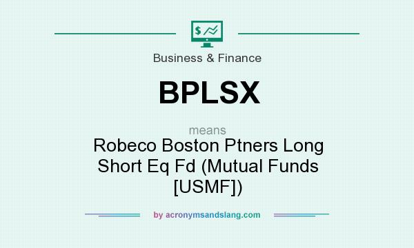 What does BPLSX mean? It stands for Robeco Boston Ptners Long Short Eq Fd (Mutual Funds [USMF])