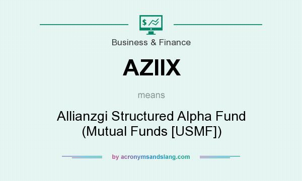 What does AZIIX mean? It stands for Allianzgi Structured Alpha Fund (Mutual Funds [USMF])