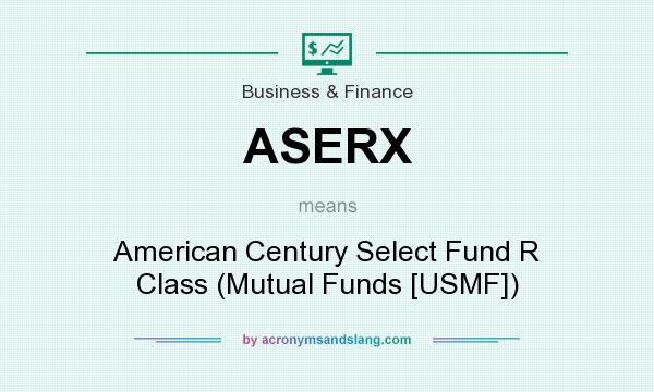 What does ASERX mean? It stands for American Century Select Fund R Class (Mutual Funds [USMF])