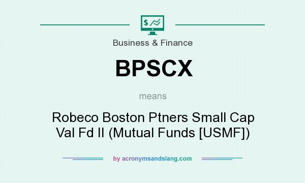 What does BPSCX mean? It stands for Robeco Boston Ptners Small Cap Val Fd II (Mutual Funds [USMF])