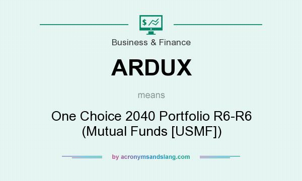 What does ARDUX mean? It stands for One Choice 2040 Portfolio R6-R6 (Mutual Funds [USMF])