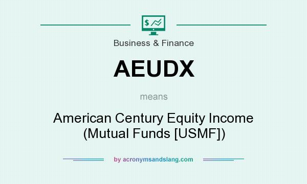 What does AEUDX mean? It stands for American Century Equity Income (Mutual Funds [USMF])