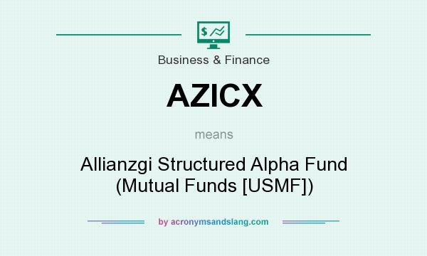 What does AZICX mean? It stands for Allianzgi Structured Alpha Fund (Mutual Funds [USMF])