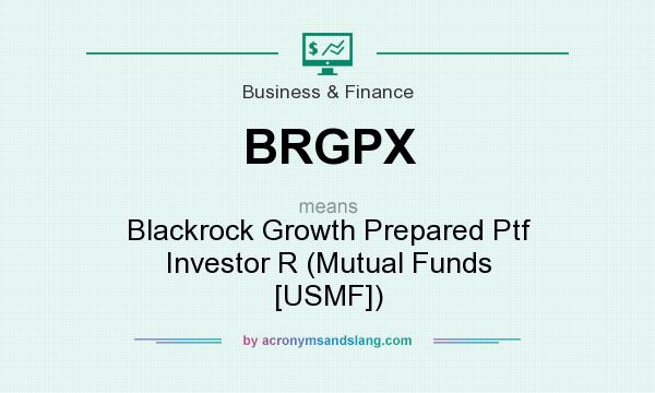 What does BRGPX mean? It stands for Blackrock Growth Prepared Ptf Investor R (Mutual Funds [USMF])