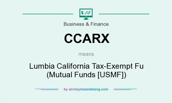 What does CCARX mean? It stands for Lumbia California Tax-Exempt Fu (Mutual Funds [USMF])