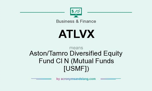 What does ATLVX mean? It stands for Aston/Tamro Diversified Equity Fund Cl N (Mutual Funds [USMF])