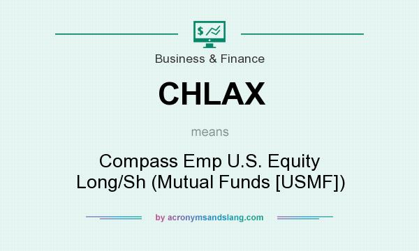 What does CHLAX mean? It stands for Compass Emp U.S. Equity Long/Sh (Mutual Funds [USMF])