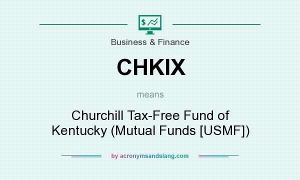 What does CHKIX mean? It stands for Churchill Tax-Free Fund of Kentucky (Mutual Funds [USMF])