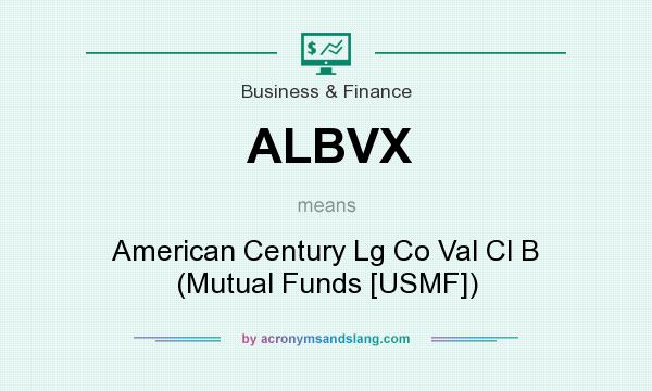 What does ALBVX mean? It stands for American Century Lg Co Val Cl B (Mutual Funds [USMF])