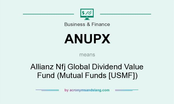 What does ANUPX mean? It stands for Allianz Nfj Global Dividend Value Fund (Mutual Funds [USMF])