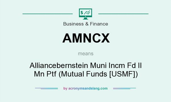 What does AMNCX mean? It stands for Alliancebernstein Muni Incm Fd II Mn Ptf (Mutual Funds [USMF])