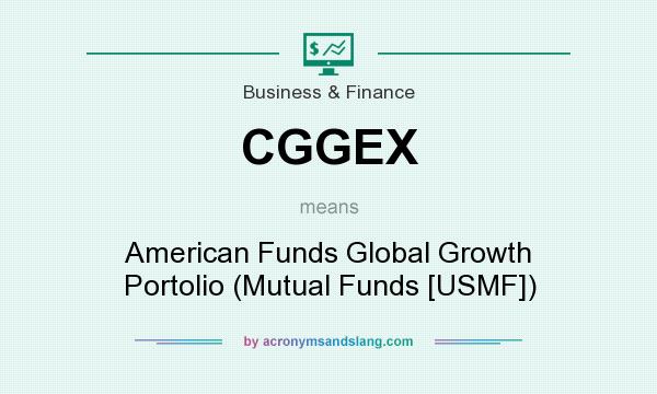 What does CGGEX mean? It stands for American Funds Global Growth Portolio (Mutual Funds [USMF])