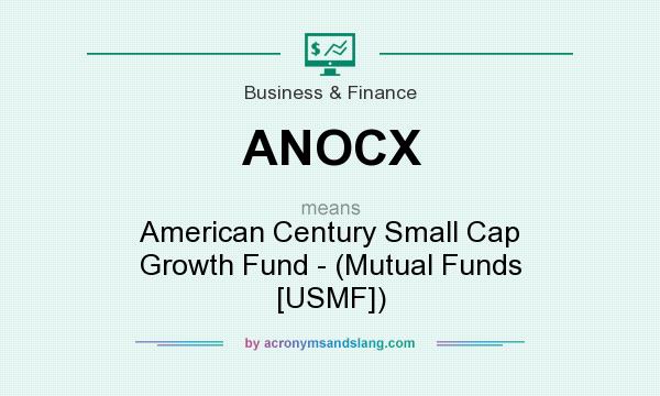 What does ANOCX mean? It stands for American Century Small Cap Growth Fund - (Mutual Funds [USMF])