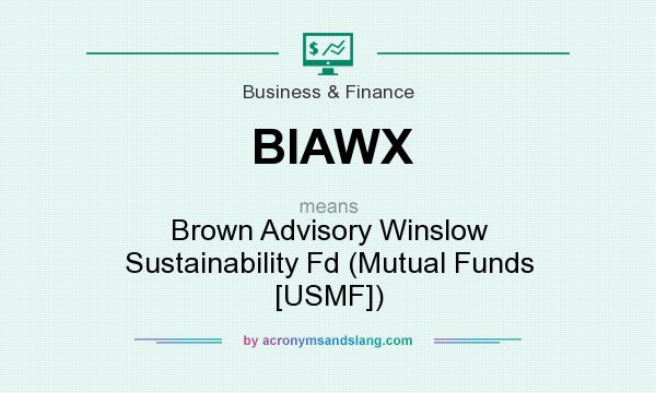 What does BIAWX mean? It stands for Brown Advisory Winslow Sustainability Fd (Mutual Funds [USMF])