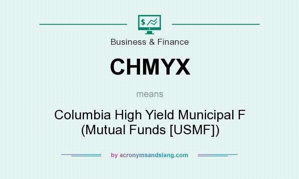 What does CHMYX mean? It stands for Columbia High Yield Municipal F (Mutual Funds [USMF])