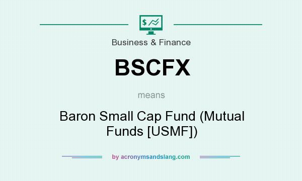 What does BSCFX mean? It stands for Baron Small Cap Fund (Mutual Funds [USMF])