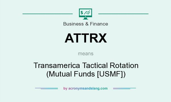 What does ATTRX mean? It stands for Transamerica Tactical Rotation (Mutual Funds [USMF])