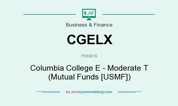 What does CGELX mean? It stands for Columbia College E - Moderate T (Mutual Funds [USMF])