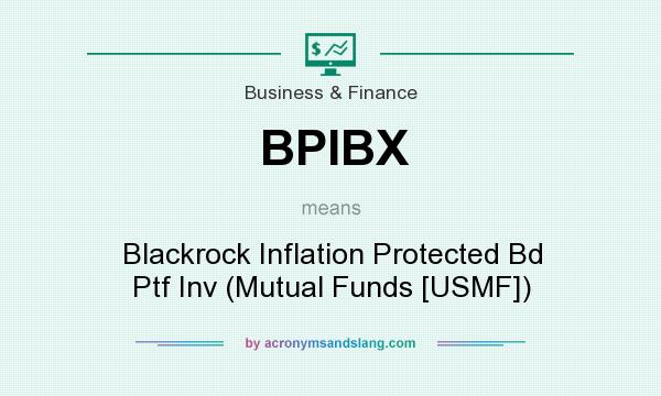 What does BPIBX mean? It stands for Blackrock Inflation Protected Bd Ptf Inv (Mutual Funds [USMF])
