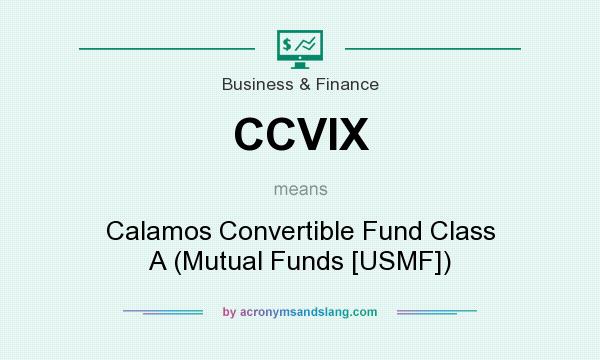 What does CCVIX mean? It stands for Calamos Convertible Fund Class A (Mutual Funds [USMF])