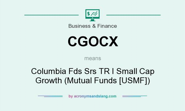What does CGOCX mean? It stands for Columbia Fds Srs TR I Small Cap Growth (Mutual Funds [USMF])
