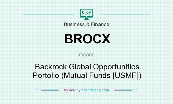 What does BROCX mean? It stands for Backrock Global Opportunities Portolio (Mutual Funds [USMF])