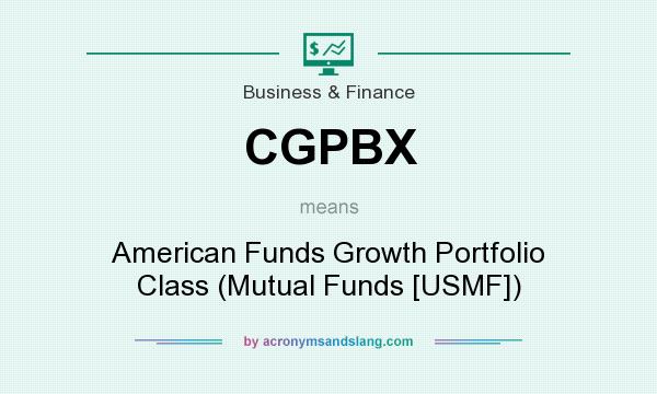 What does CGPBX mean? It stands for American Funds Growth Portfolio Class (Mutual Funds [USMF])