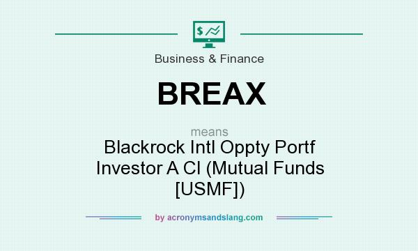 What does BREAX mean? It stands for Blackrock Intl Oppty Portf Investor A Cl (Mutual Funds [USMF])