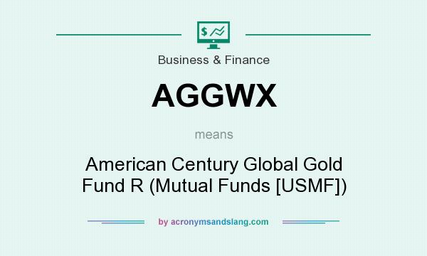 What does AGGWX mean? It stands for American Century Global Gold Fund R (Mutual Funds [USMF])