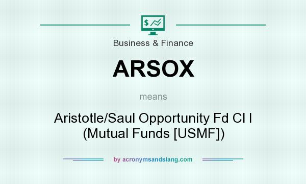 What does ARSOX mean? It stands for Aristotle/Saul Opportunity Fd Cl I (Mutual Funds [USMF])