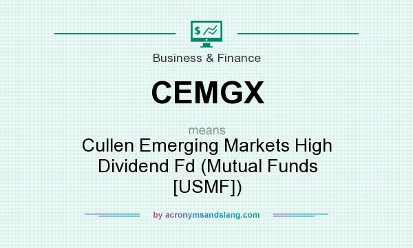 What does CEMGX mean? It stands for Cullen Emerging Markets High Dividend Fd (Mutual Funds [USMF])