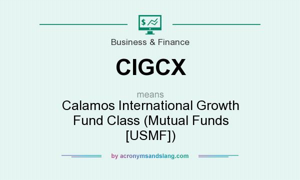 What does CIGCX mean? It stands for Calamos International Growth Fund Class (Mutual Funds [USMF])