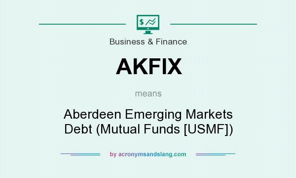 What does AKFIX mean? It stands for Aberdeen Emerging Markets Debt (Mutual Funds [USMF])