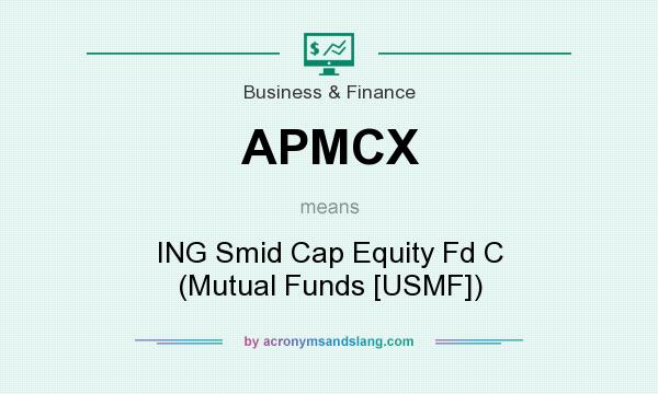 What does APMCX mean? It stands for ING Smid Cap Equity Fd C (Mutual Funds [USMF])