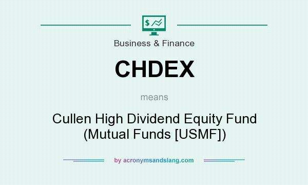 What does CHDEX mean? It stands for Cullen High Dividend Equity Fund (Mutual Funds [USMF])